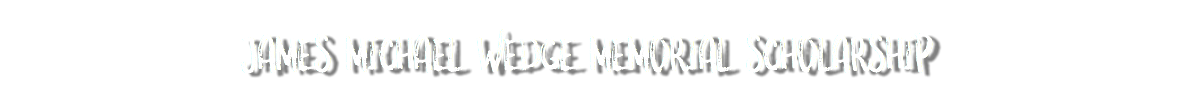 James Michael Wedge Memorial Scholarship